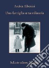 Una famiglia straordinaria. E-book. Formato EPUB ebook di Andrea Albertini