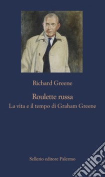 Roulette russa: La vita e il tempo di Graham Greene. E-book. Formato EPUB ebook di Richard Greene