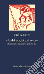 «Andai perché ci si crede»: Il testamento dell’anarchico Serantini. E-book. Formato EPUB ebook