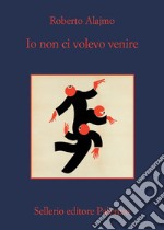 Io non ci volevo venire. E-book. Formato EPUB ebook