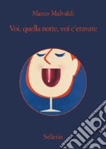 Voi, quella notte, voi c'eravate. E-book. Formato EPUB ebook