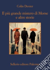 Il più grande mistero di Morse e altre storie. E-book. Formato EPUB ebook di Colin Dexter