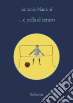 ... e palla al centro. E-book. Formato EPUB ebook