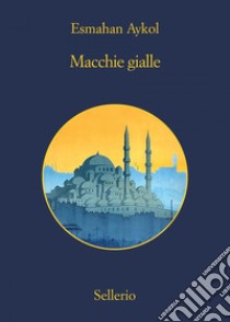 Macchie gialle. E-book. Formato EPUB ebook di Esmahan Aykol