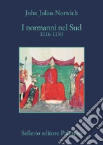 I normanni nel Sud: 1016-1130. E-book. Formato EPUB