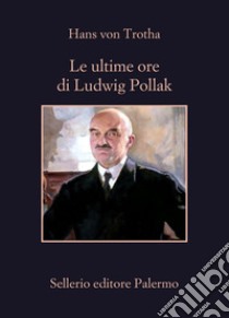 Le ultime ore di Ludwig Pollak. E-book. Formato EPUB ebook di Hans von Trotha