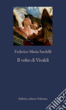 Il volto di Vivaldi. E-book. Formato EPUB ebook di Federico Maria Sardelli