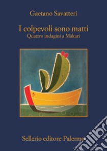 I colpevoli sono matti: Quattro indagini a Màkari. E-book. Formato EPUB ebook di Gaetano Savatteri