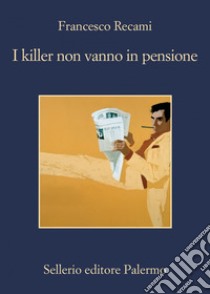 I killer non vanno in pensione. E-book. Formato EPUB ebook di Francesco Recami