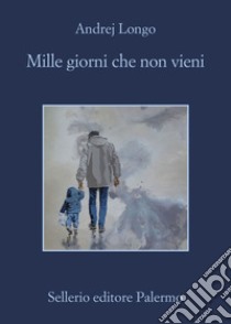 Mille giorni che non vieni. E-book. Formato EPUB ebook di Andrej Longo