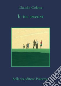 In tua assenza. E-book. Formato EPUB ebook di Claudio Coletta