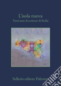 L'isola nuova: Trent'anni di scritture di Sicilia. E-book. Formato EPUB ebook di Gaetano Savatteri