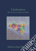 L'isola nuova: Trent'anni di scritture di Sicilia. E-book. Formato EPUB ebook