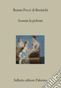 Scusate la polvere ebook di Pucci Di Benisichi Renata