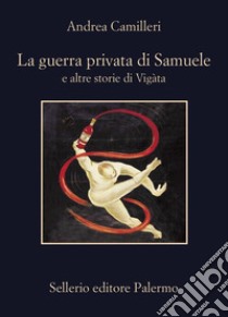 La guerra privata di Samuele: e altre storie di Vigàta. E-book. Formato EPUB ebook di Andrea Camilleri