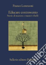 Educare controvento: La responsabilità di chi insegna nel contrastare ogni discriminazione. E-book. Formato EPUB ebook