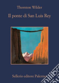 Il ponte di San Luis Rey. E-book. Formato EPUB ebook di Thornton Wilder