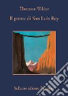 Il ponte di San Luis Rey. E-book. Formato EPUB ebook di Thornton Wilder