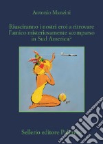 Riusciranno i nostri eroi a trovare l'amico misteriosamente scomparso in Sud America?. E-book. Formato EPUB ebook