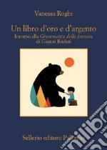 Un libro d'oro e d'argento: Intorno alla Grammatica della fantasia di Gianni Rodari. E-book. Formato EPUB