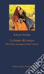 Le forme del tempo: Miti, fiabe, immagini di Italo Calvino. E-book. Formato EPUB ebook