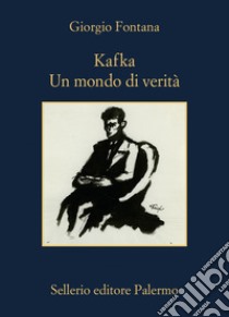 Kafka: Un mondo di verità. E-book. Formato EPUB ebook di Giorgio Fontana