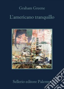 L'americano tranquillo. E-book. Formato EPUB ebook di Graham Greene