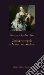 Guida pettegola al Settecento inglese. E-book. Formato EPUB ebook