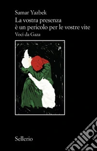 La vostra presenza è un pericolo per le vostre vite: Voci da Gaza. E-book. Formato EPUB ebook
