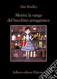 Mentre la vanga del becchino arrugginisce. E-book. Formato EPUB ebook
