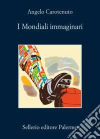 I Mondiali immaginari. E-book. Formato EPUB ebook