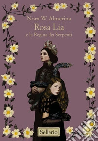 Rosa Lia e la Regina dei Serpenti. E-book. Formato EPUB ebook