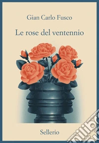 Le rose del ventennio. E-book. Formato EPUB ebook