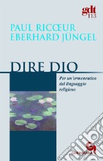 Dire Dio. Per un'ermeneutica del linguaggio religioso. E-book. Formato PDF