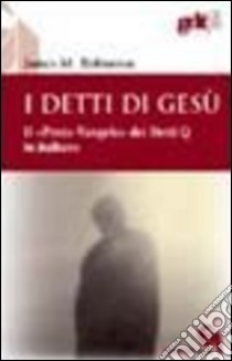 I detti di Gesù. Il «proto-vangelo» dei detti Q, in italiano (gdt 310). E-book. Formato PDF ebook di Robinson James M.