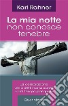 La mia notte non conosce tenebre. La celebrazione della Settimana santa e del tempo pasquale. E-book. Formato PDF ebook di Rahner Karl