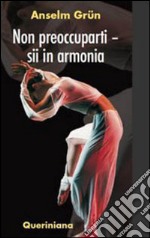 Non preoccuparti. Sii in armonia. E-book. Formato PDF ebook