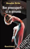 Non preoccuparti. Sii in armonia. E-book. Formato PDF ebook