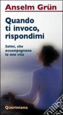 Quando ti invoco, rispondimi. Salmi che accompagnano la mia vita. E-book. Formato PDF ebook di Anselm Grün