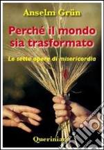 Perché il mondo sia trasformato. Le sette opere di misericordia. E-book. Formato PDF ebook