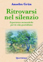 Ritrovarsi nel silenzio. Esperienze monastiche per la vita quotidiana. E-book. Formato PDF ebook