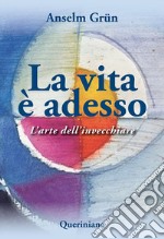 La vita è adesso. L'arte dell'invecchiare. E-book. Formato PDF ebook