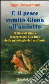 E il pesce vomitò Giona all'asciutto. Il libro di Giona interpretato alla luce della psicologia del profondo. E-book. Formato PDF ebook