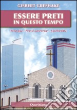 Essere preti in questo tempo. Teologia - Prassi pastorale - Spiritualità. E-book. Formato PDF