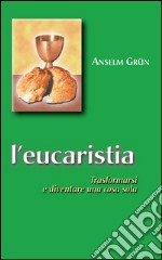 L' eucaristia. Trasformarsi e diventare una cosa sola. E-book. Formato PDF