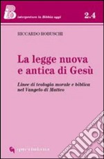 La legge nuova e antica di Gesù. Linee di teologia morale e biblica nel Vangelo di Matteo. E-book. Formato PDF ebook