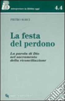 La festa del perdono. La parola di Dio nel sacramento della riconciliazione. E-book. Formato PDF ebook di Sorci Pietro