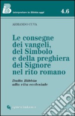 Le consegne dei vangeli, del simbolo e della preghiera del Signore nel rito romano dalla Bibbia alla vita ecclesiale. E-book. Formato PDF ebook