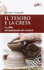 Il tesoro e la creta. La sfida sul matrimonio dei cristiani. E-book. Formato PDF ebook