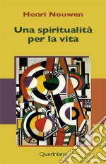 Una spiritualità per la vita. E-book. Formato PDF ebook